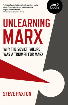 Unlearning Marx: Miért volt a szovjet kudarc Marx diadala? - Unlearning Marx: Why the Soviet Failure Was a Triumph for Marx