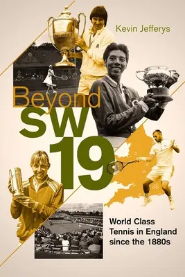 Beyond Sw19: Tournament Tennis in Britain Since the 1880s (Túl az Sw19-en: Tornatenisz Nagy-Britanniában az 1880-as évek óta) - Beyond Sw19: Tournament Tennis in Britain Since the 1880s