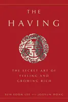 A Having: Az érzés és a meggazdagodás titkos művészete - The Having: The Secret Art of Feeling and Growing Rich