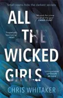 All The Wicked Girls - Függőséget okozó thriller hatalmas szívvel, az Éles tárgyak rajongói számára - All The Wicked Girls - The addictive thriller with a huge heart, for fans of Sharp Objects