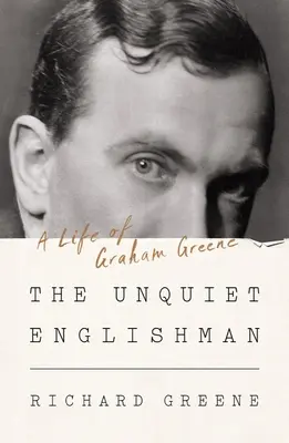 A nyugtalan angol: Graham Greene élete - The Unquiet Englishman: A Life of Graham Greene