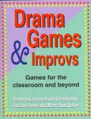 Drámajátékok és improvizációk: Játékok az osztályteremben és azon túl - Drama Games and Improvs: Games for the Classroom and Beyond