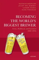 A világ legnagyobb sörfőzőjévé válás: Artois, Piedboeuf és Interbrew (1880-2000) - Becoming the World's Biggest Brewer: Artois, Piedboeuf, and Interbrew (1880-2000)