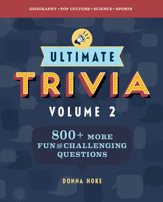 Ultimate Trivia, 2. kötet: További 840 szórakoztató és kihívást jelentő kvízkérdés - Ultimate Trivia, Volume 2: 840 More Fun and Challenging Trivia Questions