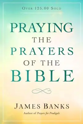 A Biblia imái - Praying the Prayers of the Bible