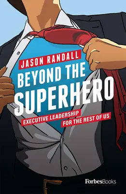 A szuperhősön túl: Executive Leadership for the Rest of Us - Beyond the Superhero: Executive Leadership for the Rest of Us