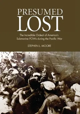 Elveszettnek véltek: Az amerikai tengeralattjáró hadifoglyok hihetetlen megpróbáltatásai a csendes-óceáni háborúban - Presumed Lost: The Incredible Ordeal of America's Submarine POWs during the Pacific War