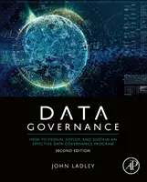 Data Governance: How to Design, Deploy, and Sustainable an Effective Data Governance Program (Hogyan tervezzünk, vezessünk be és tartsunk fenn egy hatékony adatkezelési programot? - Data Governance: How to Design, Deploy, and Sustain an Effective Data Governance Program