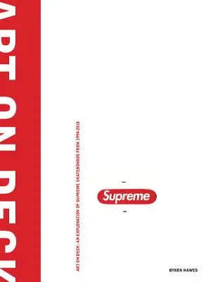 Art on Deck: A Supreme gördeszkák felfedezése 1998-2018 között - Art on Deck: An Exploration of Supreme Skateboards from 1998-2018