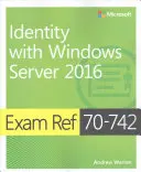 Vizsgafeladat 70-742 Identitás a Windows Server 2016 rendszerrel - Exam Ref 70-742 Identity with Windows Server 2016