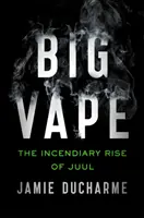 Big Vape - A Juul gyújtogató felemelkedése - Big Vape - The Incendiary Rise of Juul