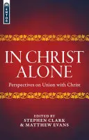 Egyedül Krisztusban: Krisztussal való egyesülés perspektívái - In Christ Alone: Perspectives on Union with Christ