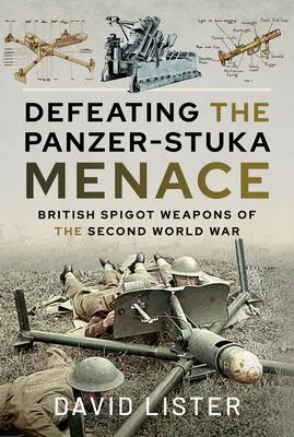 A Panzer-Stuka-fenyegetés legyőzése: A második világháború brit tüskefegyverei - Defeating the Panzer-Stuka Menace: British Spigot Weapons of the Second World War