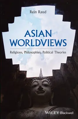 Ázsiai világnézetek: Vallások, filozófiák, politikai elméletek - Asian Worldviews: Religions, Philosophies, Political Theories