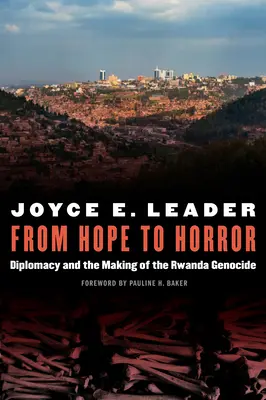 A reménytől a borzalomig: A diplomácia és a ruandai népirtás kialakulása - From Hope to Horror: Diplomacy and the Making of the Rwanda Genocide