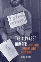 Az ábécés robbantó: Egy magányos terrorista, aki megelőzte korát - The Alphabet Bomber: A Lone Wolf Terrorist Ahead of His Time