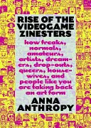 Rise of the Videogame Zinesters: How Freaks, Normals, Amateurs, Artists, Dreamers, Dropouts, Queers, Housewives, and People Like You Are Taking Back a