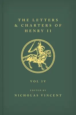 The Letters and Charters of Henry II, King of England 1154-1189 the Letters and Charters of Henry II, King of England 1154-1189: IV. kötet - The Letters and Charters of Henry II, King of England 1154-1189 the Letters and Charters of Henry II, King of England 1154-1189: Volume IV