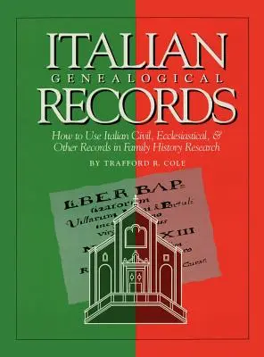 Olasz genealógiai feljegyzések: Hogyan használjuk az olasz polgári, egyházi és egyéb nyilvántartásokat a családtörténeti kutatásban? - Italian Genealogical Records: How to Use Italian Civil, Ecclesiastical & Other Records in Family History Research