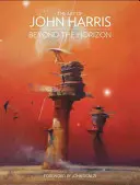 John Harris művészete: A horizonton túl - The Art of John Harris: Beyond the Horizon