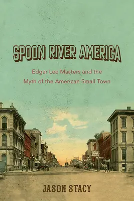 Spoon River America, 1: Edgar Lee Masters és az amerikai kisváros mítosza - Spoon River America, 1: Edgar Lee Masters and the Myth of the American Small Town