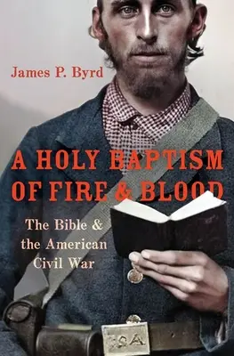 A tűz és vér szent keresztsége: A Biblia és az amerikai polgárháború - A Holy Baptism of Fire and Blood: The Bible and the American Civil War