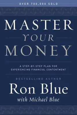 Master Your Money: A Step-By-Step Plan for Experiencing Financial Contentment (Lépésről lépésre haladó terv a pénzügyi elégedettség megtapasztalásához) - Master Your Money: A Step-By-Step Plan for Experiencing Financial Contentment