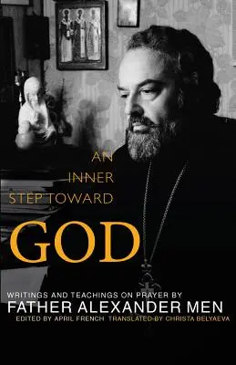 Belső lépés Isten felé: Írások és tanítások az imádságról - Inner Step Toward God: Writings and Teachings on Prayer
