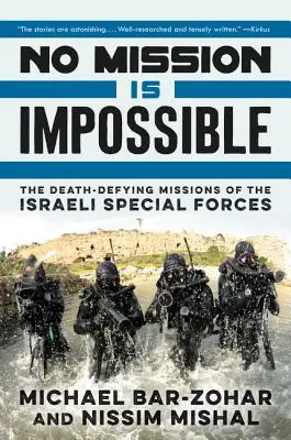 Nincs lehetetlen küldetés: Az izraeli különleges erők halálmegvető küldetései - No Mission Is Impossible: The Death-Defying Missions of the Israeli Special Forces