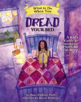 Mit tegyél, ha rettegsz az ágyban: Egy gyerek útmutatója az alvásproblémák leküzdéséhez - What to Do When You Dread Your Bed: A Kid's Guide to Overcoming Problems with Sleep