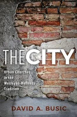 A város: Városi gyülekezetek a Wesley-i szentség hagyományában - The City: Urban Churches in the Wesleyan-Holiness Tradition