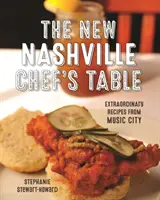 Az új nashville-i séf asztala: Rendkívüli receptek a zenei városból - The New Nashville Chef's Table: Extraordinary Recipes from Music City