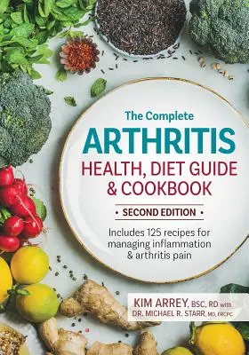 The Complete Arthritis Health, Diet Guide and Cookbook: 125 receptet tartalmaz a gyulladás és az ízületi fájdalom kezelésére - The Complete Arthritis Health, Diet Guide and Cookbook: Includes 125 Recipes for Managing Inflammation and Arthritis Pain