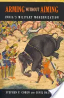 Fegyverkezés célzás nélkül: India katonai modernizációja - Arming Without Aiming: India's Military Modernization