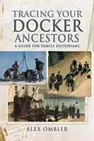 Docker-ősök nyomában: Útmutató családtörténészek számára - Tracing Your Docker Ancestors: A Guide for Family Historians