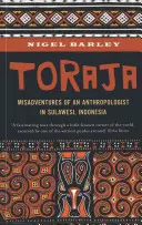 Toraja: Egy szociálantropológus kalandjai Sulawesiben, Indonéziában - Toraja: Misadventures of a Social Anthropologist in Sulawesi, Indonesia