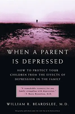 Amikor egy szülő depressziós: Hogyan védjük meg gyermekeinket a családon belüli depresszió hatásaitól? - When a Parent Is Depressed: How to Protect Your Children from Effects of Depression in the Family