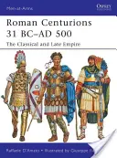 Római centúriók Kr. e. 31 - Kr. u. 500: A klasszikus és a késői birodalom - Roman Centurions 31 BC-AD 500: The Classical and Late Empire