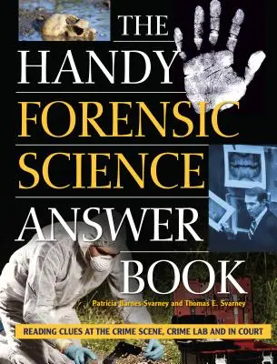 The Handy Forensic Science Answer Book: Nyomolvasás a tetthelyen, a bűnügyi laboratóriumban és a bíróságon - The Handy Forensic Science Answer Book: Reading Clues at the Crime Scene, Crime Lab and in Court