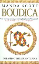 Boudica: A kígyólándzsa álmodozása - (Boudica 4):  Egy lebilincselő és varázslatos történelmi eposz, amely életre kelti a vaskori Britanniát. - Boudica:Dreaming The Serpent Spear - (Boudica 4):  An arresting and spell-binding historical epic which brings Iron-Age Britain to life