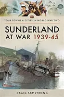 Sunderland a háborúban 1939-45 - Sunderland at War 1939-45