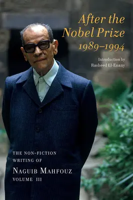 A Nobel-díj után 1989-1994: Naguib Mahfouz nem-fikciós írásai, IV. kötet - After the Nobel Prize 1989-1994: The Non-Fiction Writing of Naguib Mahfouz, Volume IV