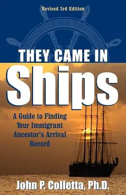 Hajókon jöttek: Útmutató bevándorló őseink érkezési adatainak megtalálásához - They Came in Ships: A Guide to Finding Your Immigrant Ancestor's Arrival Record