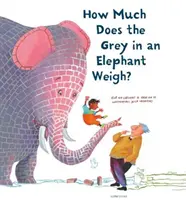 Mennyit nyom a szürke egy elefántban? - How Much Does the Grey in an Elephant Weigh?