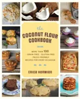 The Healthy Coconut Flour Cookbook: Több mint 100 *gabona-mentes *Gluténmentes *Paleo-barát recept minden alkalomra - The Healthy Coconut Flour Cookbook: More Than 100 *Grain-Free *Gluten-Free *Paleo-Friendly Recipes for Every Occasion