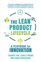 A lean termékéletciklus: A Playbook for Making Products People Want People - The Lean Product Lifecycle: A Playbook for Making Products People Want