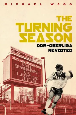 A fordulat évszaka: Ddr-Oberliga Revisited - The Turning Season: Ddr-Oberliga Revisited