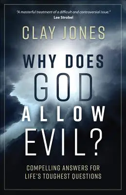 Miért engedi meg Isten a rosszat? Meggyőző válaszok az élet legnehezebb kérdéseire - Why Does God Allow Evil?: Compelling Answers for Life's Toughest Questions
