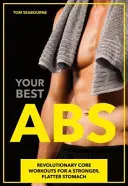 A legjobb ABS: Forradalmi Core edzések az erősebb, laposabb hasért - Your Best ABS: Revolutionary Core Workouts for a Stronger, Flatter Stomach