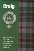 Craig - A Craig-klán eredete és helyük a történelemben - Craig - The Origins of the Clan Craig and Their Place in History